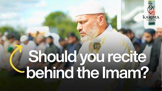 Should you recite behind the Imam in Prayer (Salah)?