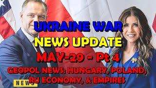 Ukraine War Update BUMPER NEWS (20250529d): Geopolitical News - Hungary, Poland, Ru Economy, Empires