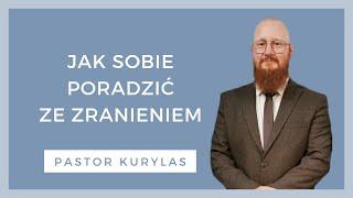 Jak sobie poradzić ze zranieniem - [WZN 766 - Pastor Kurylas]