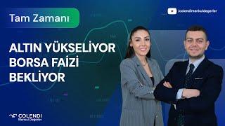 Altın Yükseliyor! Borsa Faizi Bekliyor | İbrahim Şişman & Selin Köse