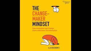 Ilja Grzeskowitz - The Changemaker Mindset - Why Change on the Outside Starts with Transformation