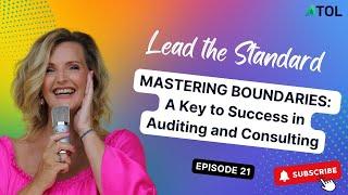 Mastering Boundaries: A Key to Success in Auditing and Consulting | ATOL LTS Podcast Ep 21