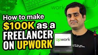 How to make  $100K as a Freelancer on Upwork - Secrets & Tips