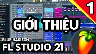 GIỚI THIỆU về Phần Mềm FL STUDIO - Hướng Dẫn LÀM NHẠC cho NGƯỜI MỚI cực DỄ HIỂU cùng Blue Harizon #1