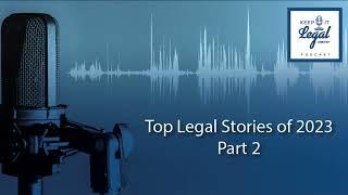 Top 10 Legal Stories of 2023 Recap - PART 2