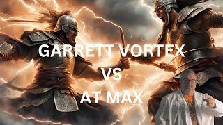 GARRETT VORTEX  VS AT MAX WHO WINS?