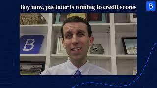 Buy now, pay later is coming to credit scores