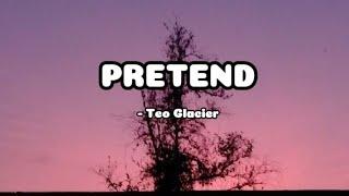 Pretend - Teo Glacier (Lyrics)