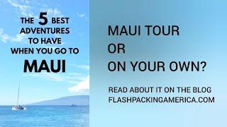 Maui tour or on your own? Top Maui adventures to have for your first trip to Maui Hawaii