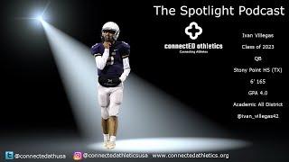 The Spotlight Podcast - '23 QB  Ivan Villegas Stony Point HS (TX)