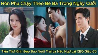 Hôn Phu Chạy Theo Bé Ba Trong Ngày Cưới, Tiểu Thư Xinh Đẹp Bao Nuôi Trai Lạ Nào Ngờ Lại CEO Giàu Có