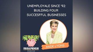 Unemployable Since '92: Building Four Successful Businesses (with Ande Lyons)