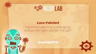 RustLab 2019: Machine Learning is changing - is Rust the right tool for the job? • Luca Palmieri