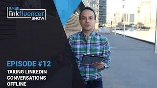 Ask Linkfluencer Show #12 – How To Take LinkedIn Conversations Offline