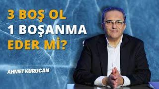 İslam Hukukunda Üç Kelimeyle Boşanma | AHMET KURUCAN