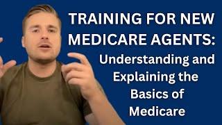 Part 1: Training for New Medicare Agents: Understanding and Explaining the Basics of Medicare