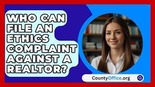 Who Can File An Ethics Complaint Against A Realtor? - CountyOffice.org