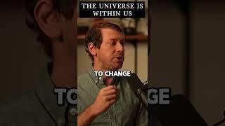 The universe is within us