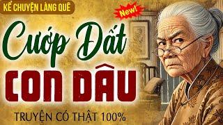 Kể chuyện làng quê: CƯỚP ĐẤT CON DÂU trọn bộ - Đọc truyện đêm khuya ngủ ngon