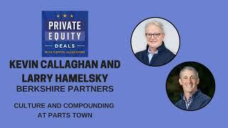 Berkshire Partners, Kevin Callaghan & Larry Hamelsky -Culture & Compounding at Parts Town (S1, EP.4)