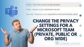 Change the privacy settings for a Microsoft Team (Private, Public, or Org Wide)