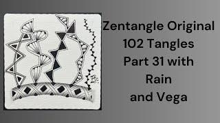 102 Tangles of Zentangle, Part 31 with Rain and Vega