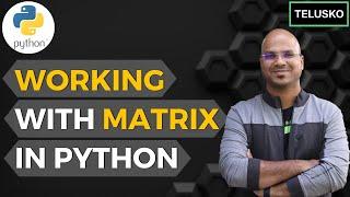 #31 Python Tutorial for Beginners | Working with Matrix in Python