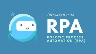 Introduction to Robotic Process Automation (RPA)