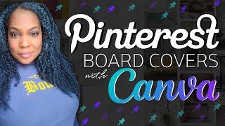 Canva Tutorial - How To Make Custom Pinterest Board Covers - EXTREMELY DETAILED FOR BEGINNERS