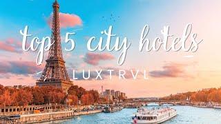 TOP 5 BEST CITY HOTELS 2023, LUXTRVL