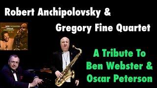 Robert Anchipolovsky & Gregory Fine Quartet A Tribute To Ben Webster & Oscar Peterson