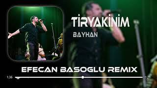 Bayhan - Tiryakinim ( Efecan Basoglu Remix ) Son Bir İsteğim Senden Bir Daha Deneyelim