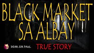 BLACK MARKET SA ALBAY - TRUE STORY