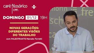 CAFÉ FILOSÓFICO | NOVAS GERAÇÕES: DIFERENTES VERSÕES DO TRABALHO | 01/12/2024