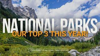 100: Our Top 3 National Park Experiences in 2024!