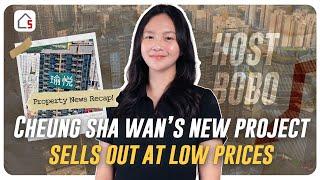 Cheung Sha Wan’s New Project Sells Out at Low Prices | HK Weekend Property Market Recap