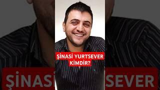 Şinasi Yurtsever Kimdir ?