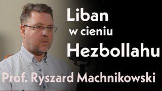 Liban w cieniu Hezbollahu. Prof. Ryszard Machnikowski