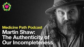 Martin Shaw: The Authenticity of Incompleteness