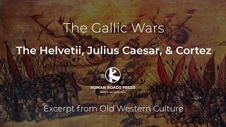 The Helvetii, Julius Caesar, and Cortez | Old Western Culture