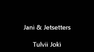 Jani & Jetsetters - Tulvii Joki