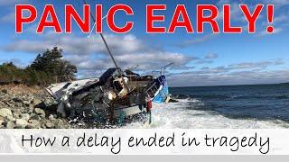 Panic Early - Delayed call for help - ended up on the Rocks - Tragedy  - Sailor’s Debrief 112