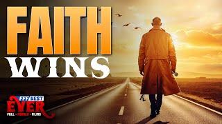 FAITH WINS | Full INSPIRATIONAL CHRISTIAN DRAMA Movie HD