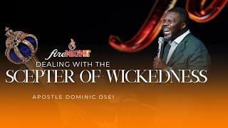 DEALING WITH THE SCEPTER OF WICKEDNESS | APOSTLE DOMINIC OSEI | FIRE NIGHT | KINGDOM FULL TABERNACLE
