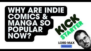 Why is the Indie Comic Community Growing (especially on Kickstarter)? | Lord Max Podcast Clip