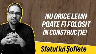 Nu orice lemn poate fi folosit în construcție!