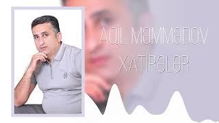 Aqil Memmedov - Xatireler (Yeni 2024)