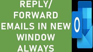 How to Reply to Emails in New Window in Outlook? |  How to Forward Email in New Window in Outlook?