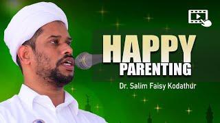 HAPPY PARENTING ️ Dr. Salim Faisy Kodathur Speech 2019 || ഹാപ്പി പരന്റിംഗ് || ISLAMIC SPEECH