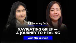 Mei Sze Goh: Navigating Grief — A Journey to Healing | Bouncing Back #58